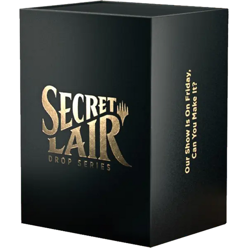 Secret Lair Drop: OUR SHOW IS ON FRIDAY, CAN YOU MAKE IT? (Opened)